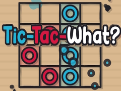                                                                       Tic-Tac-What? ﻞﯿﮭﮐ