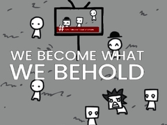                                                                       We Become What We Behold ﻞﯿﮭﮐ