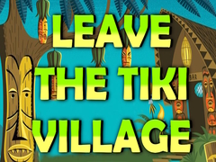                                                                       Leave the Tiki Village ﻞﯿﮭﮐ