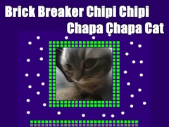                                                                       Brick Breaker Chipi Chipi Chapa Chapa Cat ﻞﯿﮭﮐ