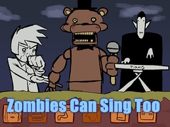                                                                       Zombies Can Sing Too ﻞﯿﮭﮐ