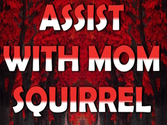                                                                       Assist with Mom Squirrel ﻞﯿﮭﮐ