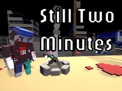                                                                       Still Two Minutes ﻞﯿﮭﮐ