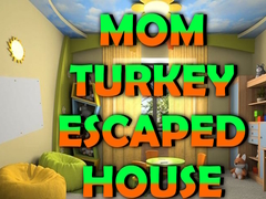                                                                       Mom Turkey Escaped House ﻞﯿﮭﮐ