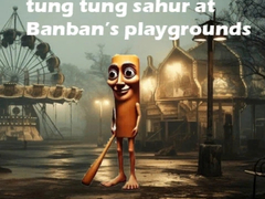                                                                       Tung Tung Sahur at Banban Playgrounds ﻞﯿﮭﮐ