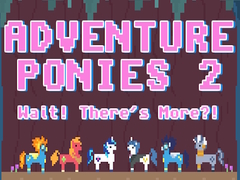                                                                       Adventure Ponies 2: Wait! There's More?! ﻞﯿﮭﮐ