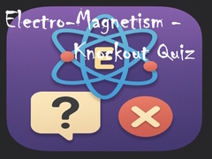                                                                       Electro-Magnetism - Knockout Quiz ﻞﯿﮭﮐ