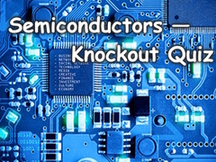                                                                       Semiconductors — Knockout Quiz ﻞﯿﮭﮐ