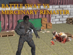                                                                       Battle SWAT vs Mercenary Remaster ﻞﯿﮭﮐ