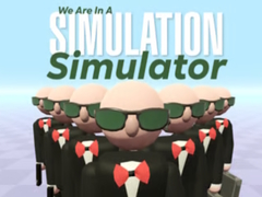                                                                       We Are In A Simulation Simulator ﻞﯿﮭﮐ
