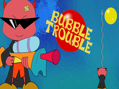                                                                       Bubble Trouble ﻞﯿﮭﮐ