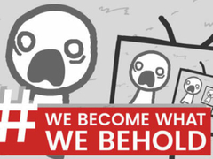                                                                       We Become What We Behold ﻞﯿﮭﮐ