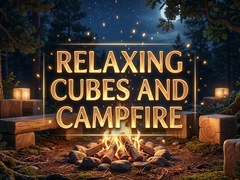                                                                       Relaxing Cubes and Campfire ﻞﯿﮭﮐ