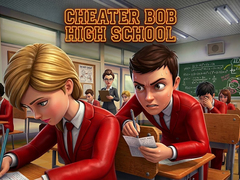                                                                       Cheater Bob High School  ﻞﯿﮭﮐ