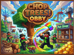                                                                       Chop Trees! Obby ﻞﯿﮭﮐ