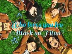                                                                       Who loves you from Attack on Titan? ﻞﯿﮭﮐ