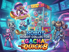                                                                       Robot Collector Gacha Quick 8 ﻞﯿﮭﮐ